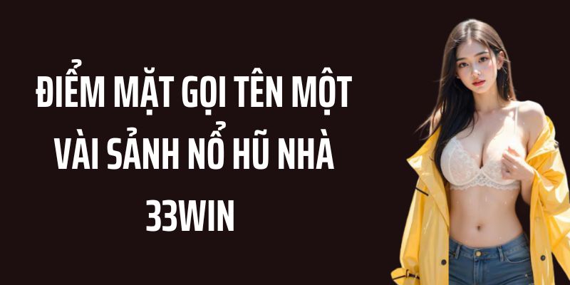 Các sảnh Nổ Hũ hấp dẫn dành cho người chơi tại 33WIN Các sảnh Nổ Hũ hấp dẫn dành cho người chơi tại 33WIN
