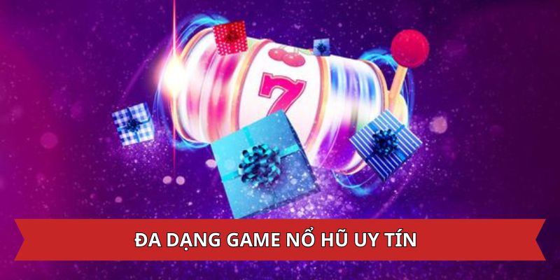 Đa dạng game nổ hũ uy tín