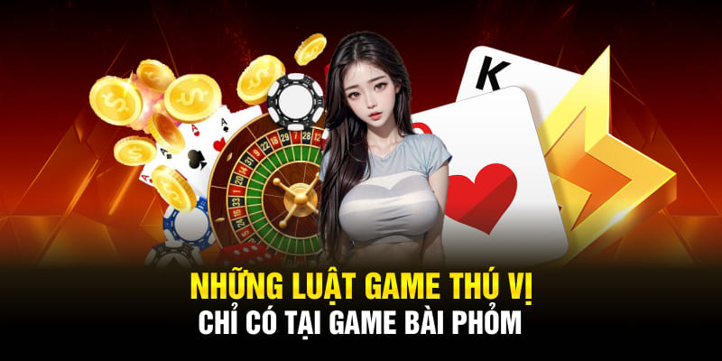 Những luật game thú vị chỉ có tại game bài Phỏm